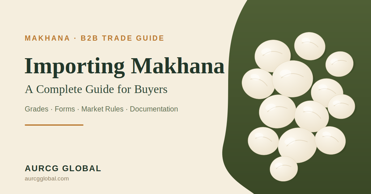 Importing Makhana: A Complete B2B Sourcing Guide for Buyers and Brands from AURCG GLOBAL